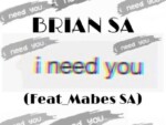 Brian SA – I Need You ft. Mabes SA