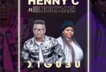 Henny C – Xigubu ft. Nokwazi