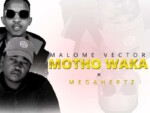 Malome Vector – Motho Waka ft. MegaHertz