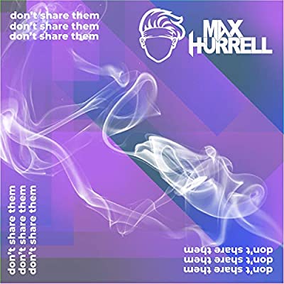 Max Hurrell – Don't Share Them