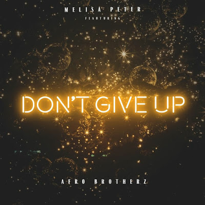 Melisa Peter – Don't Give Up ft. Afro Brotherz