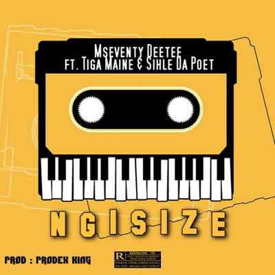 Mseventy DeeTee – Ngisize ft. Tiga Maine & Sihle Da Poet