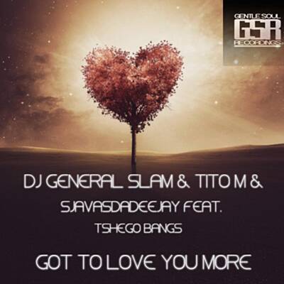 DJ General Slam, Titom & Sjavas Da Deejay – Got To Love You More Ft. Tshego Bangs