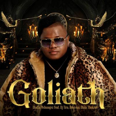 Dladla Mshunqisi – Goliath ft. DJ Tira, Busiswa & Dlala Thukzin