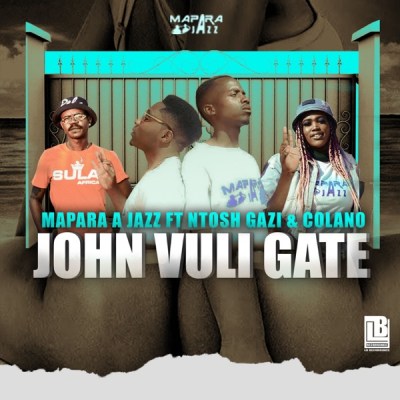 Mapara A Jazz – John Vuli Gate ft. Ntosh Gazi & Calona