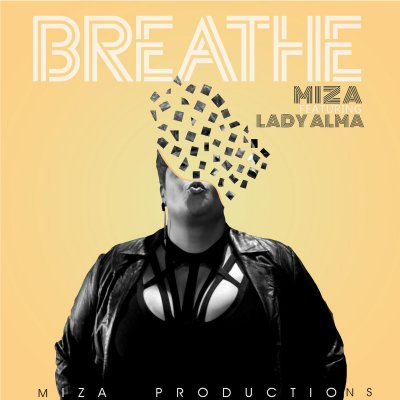 Miza – Breathe Ft. Lady Alma
