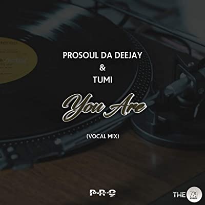 ProSoul Da Deejay & Tumi – You Are