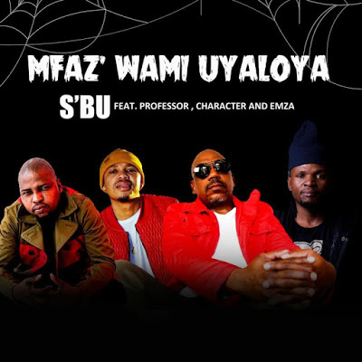 SBU – Umfaz'Wam Uyaloya ft. Professor, Character & Emza