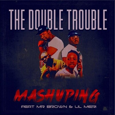 The Double Trouble – Mashuping ft. Mr Brown & Lil Meri