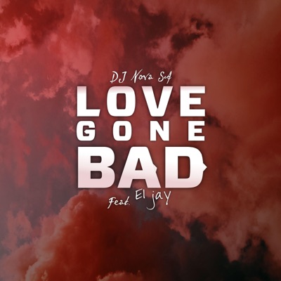 DJ Nova SA – Love Gone Bad Ft. ElJay