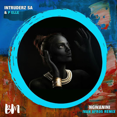 Intruderz SA & P Elle – Ngwanini (Ivan Afro5 Remix)