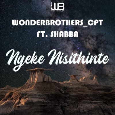 Wonder Brothers – Ngeke Nisithinte Ft. Shabba Cpt