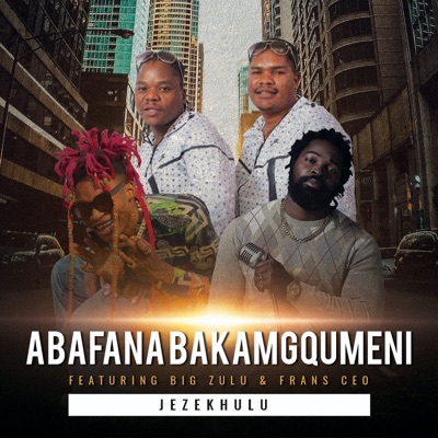 Abafana Baka Mgqumeni – Jezekhulu Ft. Big Zulu & Frans Ceo