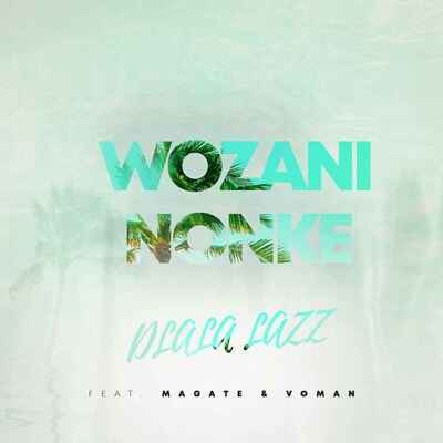 Dlala Lazz – Wozani Nonke ft. Magate & Voman
