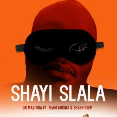 Dr Malinga – Shayi Slala Ft. Team Mosha & Seven Step
