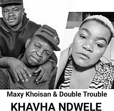 Maxy KhoiSan – Khavha Ndwele ft. Double Trouble