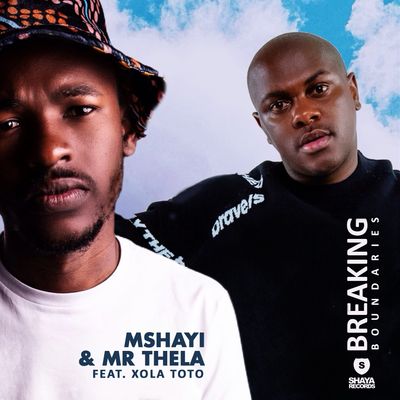 Mshayi & Mr Thela – Breaking Boundaries Ft. Xola Toto