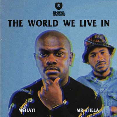 Mshayi & Mr Thela – The World We Live In (Instrumental)
