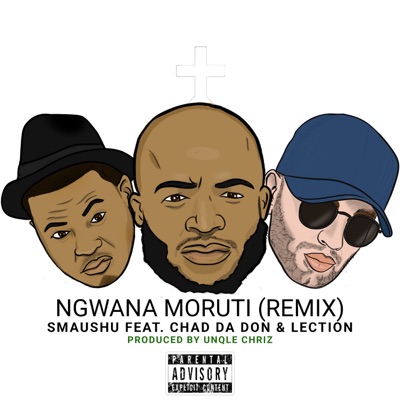 Smaushu – Ngwana Moruti (Remix) Ft. Chad Da Don & Lection