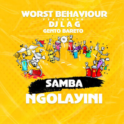 Worst Behaviour – Samba Ngolayini ft. DJ Lag & Gento Bareto