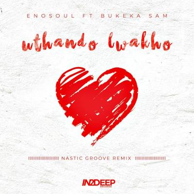 Enosoul – Uthando Lwakho (Nastic Groove Remix) ft. Bukeka Sam