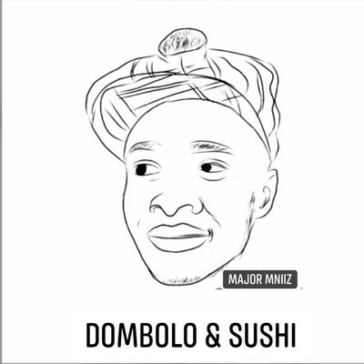 Major Mniiz – Dombolo & Sushi