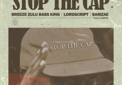Breeze Zulu Bass King – Stop The Cap ft. Lord Script & Samz-Ae