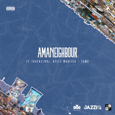 Mr JazziQ & Killer Kau – Amaneighbour ft. Reece Madlisa, Zuma & ThackzinDJ