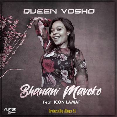 Queen Vosho – Bhanani Mavoko ft. Icon Lamaf & Villager SA