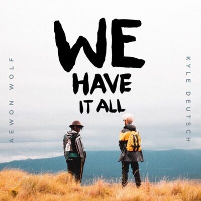 Aewon Wolf & Kyle Deutsch – We Have It All (Song & Video)