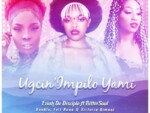 Eziah De Disciple – Ugcin’ impilo Yami ft. BitterSoul, Boohle, Feli Nuna & Victoria Kimani