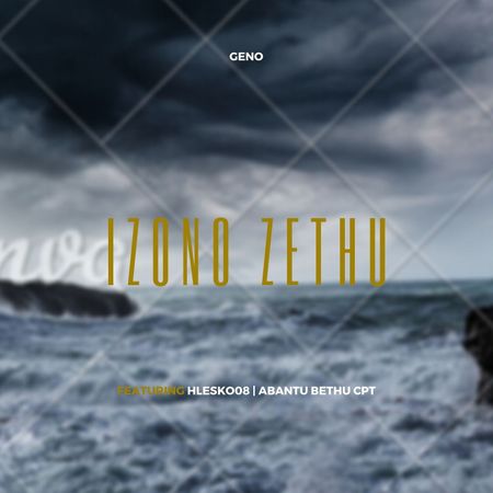 Geno – Izono Zethu ft. Abantu Bethu CPT & Hlesko08
