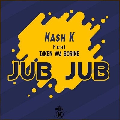 Mash K – Jub Jub ft. Taken Wabo Rinee