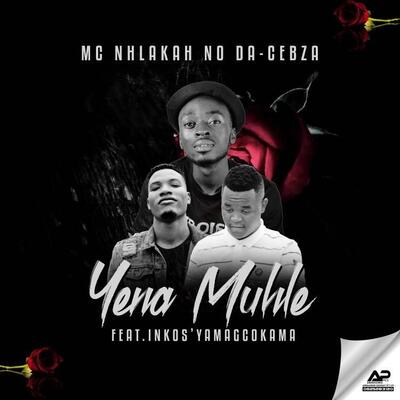 MC Nhlakah No Da-Cebza – Yena Muhle ft. Inkosi Yamagcokama