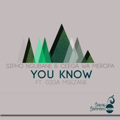 Sipho Ngubane & Ceega Wa Meropa – You Know (Original Mix) ft. Giga Msezane