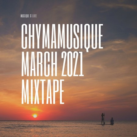 Chymamusique – March 2021 Mixtape