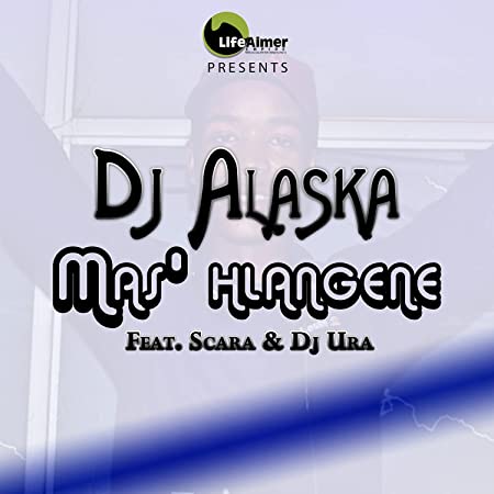 Dj Alaska – Mas' Hlangene ft. Scara & Dj Ura