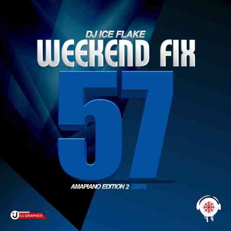 Dj Ice Flake – WeekendFix 57 (Amapiano Edition 2)