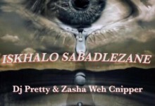 Dj Pretty – Isikhalo Sabadlezane ft. Zasha Weh Cnipper