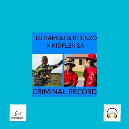 Dj Rambo & Rhenzo – Criminal Record ft. Kidflex SA