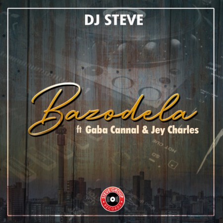 DJ Steve – Bazodela ft. Gaba Cannal & Jey Charles