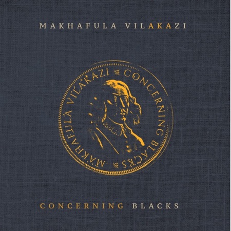 Makhafula Vilakazi – Concerning Blacks ft. Band Ka Ntsikelelo
