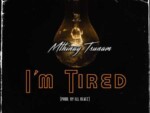 Mthinay Tsunam – I’m Tired