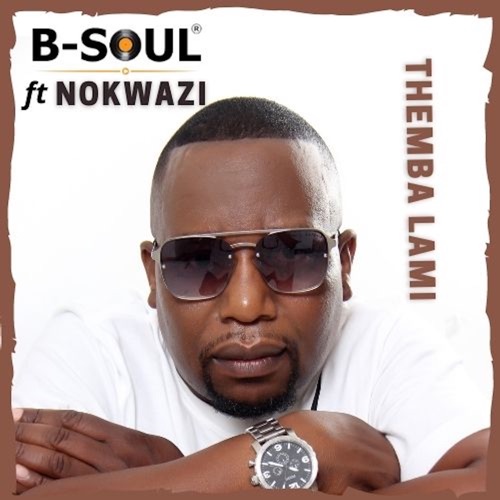 B-Soul – Themba Lami ft. Nokwazi