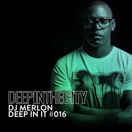 DJ Merlon Deep In It 016 (Deep In The City) Mp3 Download