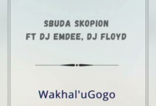 Dj Sbuda Skopion – Wakhal’uGogo ft. Dj Emdee & Dj Floyd CPT