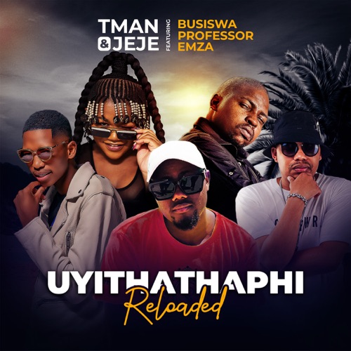 T-Man & Jeje Uyithathaphi Reloaded Mp3 Download