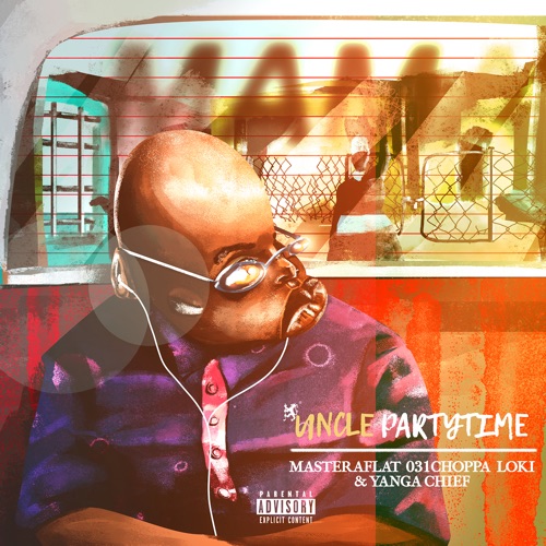Uncle Partytime – Mama ft. Master A Flat, 031Choppa, Loki & Yanga Chief