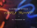 Hlokwa Wa Afrika – Angel’s Trumpet ft. DJ Pakman SA (Clean Version)