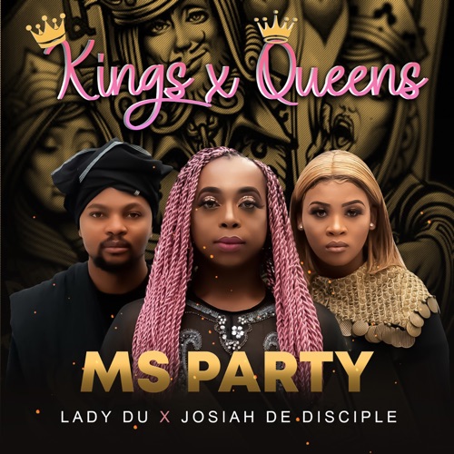 Ms Party, Lady Du & Josiah De Disciple – Kings And Queens Mp3 Download
